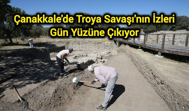 Çanakkale'de Troya Savaşı'nın İzleri Gün Yüzüne Çıkıyor