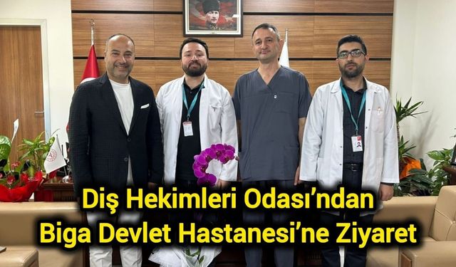 Diş Hekimleri Odası’ndan Biga Devlet Hastanesi’ne ziyaret