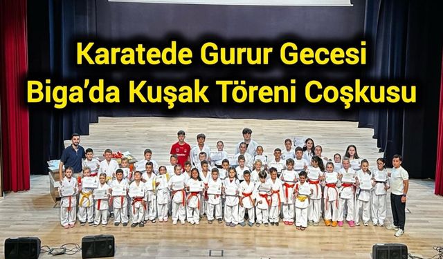 Karatede Gurur Gecesi: Biga’da Kuşak Töreni Coşkusu