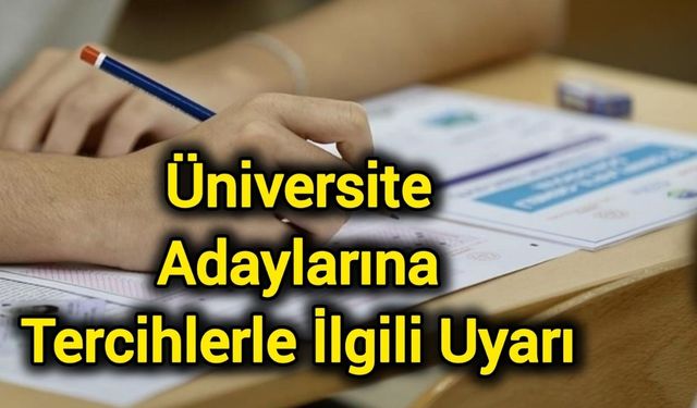 Üniversite adaylarına tercihlerle ilgili uyarı