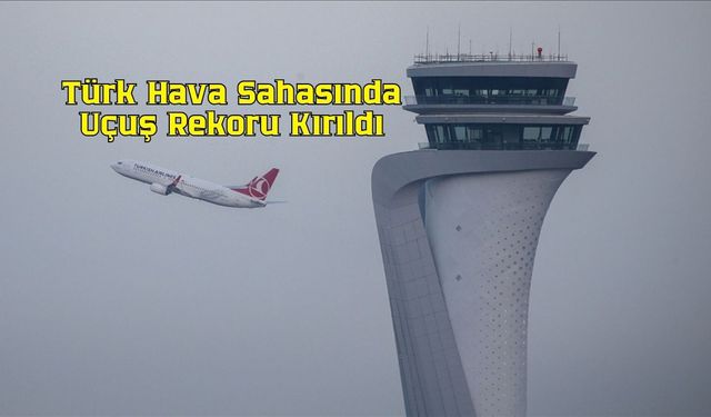 Türk Hava Sahasında Uçuş Rekoru Kırıldı