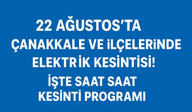 22 Ağustos’ta Çanakkale ve İlçelerinde Elektrik Kesintisi! İşte Saat Saat Kesinti Programı