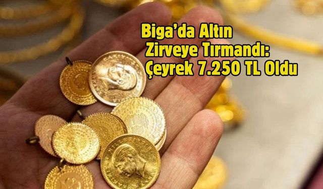 Biga’da Altın Zirveye Tırmandı: Çeyrek 7.250 TL Oldu