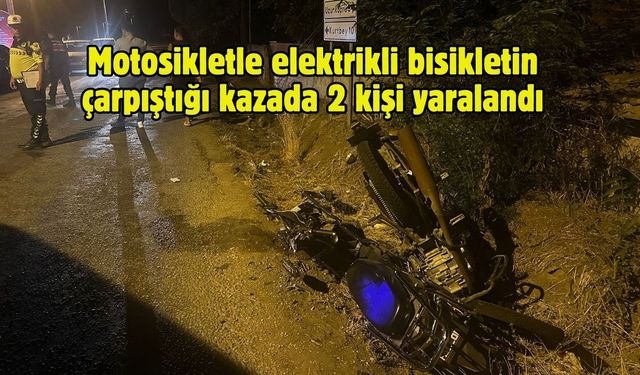 Motosikletle elektrikli bisikletin çarpıştığı kazada 2 kişi yaralandı