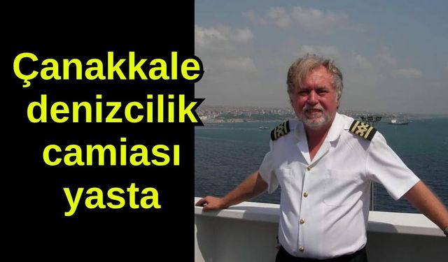 Çanakkale denizcilik camiası yasta