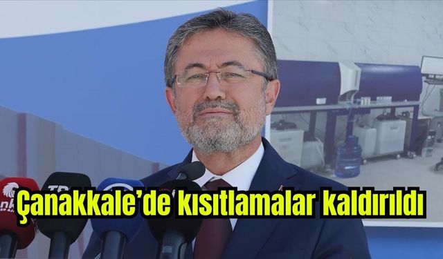 Bakan açıkladı: Çanakkale dahil 6 ilde kısıtlamalar kaldırıldı