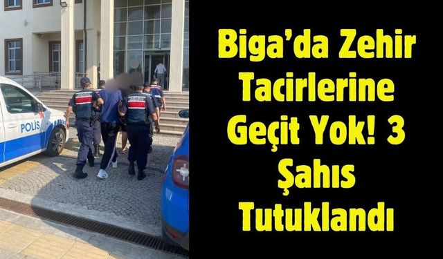 Biga’da Zehir Tacirlerine Geçit Yok! 3 Şahıs Tutuklandı
