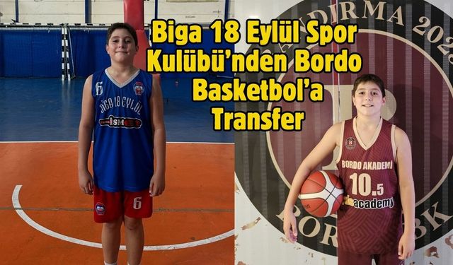 Biga 18 Eylül Spor Kulübü’nden Bordo Basketbol’a Transfer