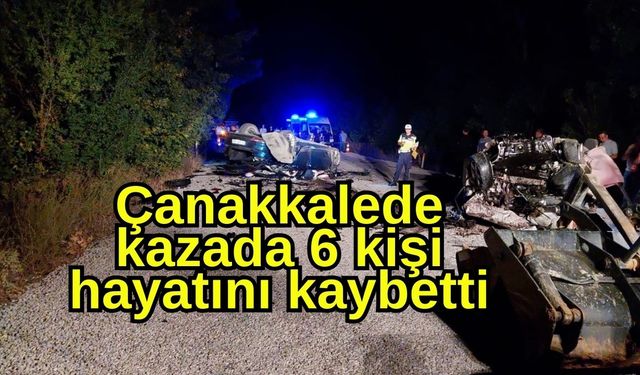 Çanakkalede kazada 6 kişi hayatını kaybetti