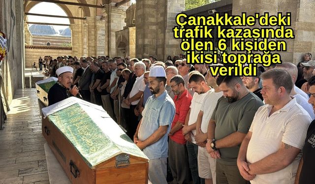 Çanakkale'deki trafik kazasında ölen 6 kişiden ikisi toprağa verildi