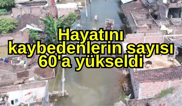 Hayatını kaybedenlerin sayısı 60'a yükseldi