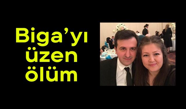 Biga’yı üzen ölüm