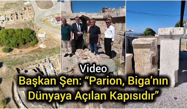 Başkan Şen: “Parion, Biga’nın Dünyaya Açılan Kapısıdır”