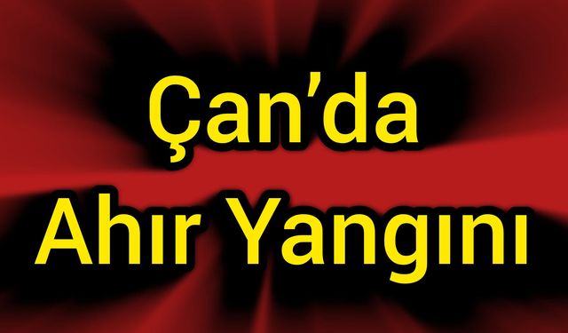 Çanakkale Çan’da ahır yangını