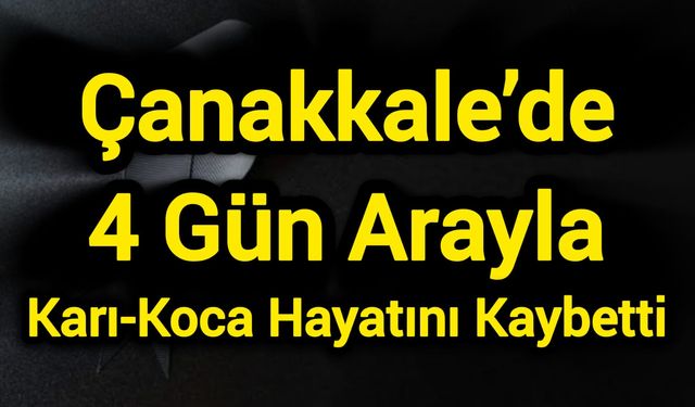 Çanakkale’de 4 Gün Arayla Karı-Koca Hayatını Kaybetti