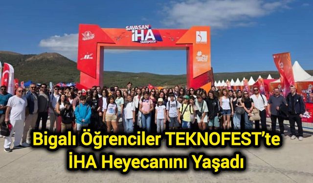 Bigalı Öğrenciler TEKNOFEST’te İHA Heyecanını Yaşadı