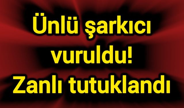 Ünlü şarkıcı vuruldu! Zanlı tutuklandı