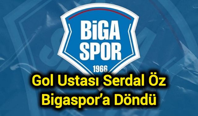 Gol Ustası Serdal Öz Bigaspor’a Döndü