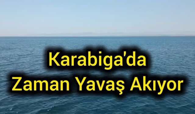 Karabiga’da Zaman Yavaş Akıyor