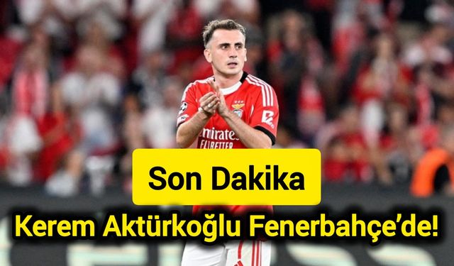 Son Dakika: Kerem Aktürkoğlu Fenerbahçe’de!