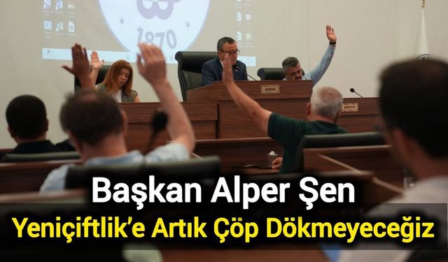 Başkan Alper Şen: Yeniçiftlik’e Artık Çöp Dökmeyeceğiz