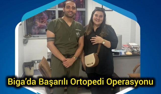 Biga’da Başarılı Ortopedi Operasyonu
