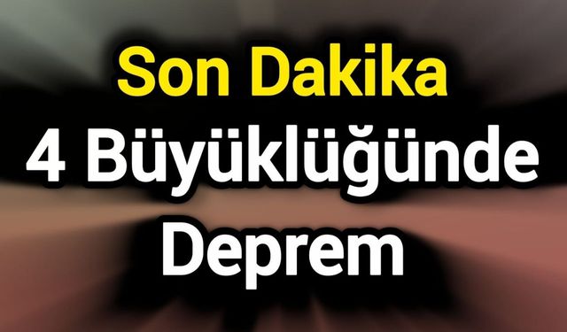 4 büyüklüğünde deprem