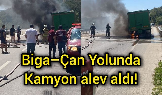 Biga–Çan yolunda kamyon alev aldı!