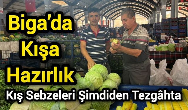 Biga’da Kışa Hazırlık: Kış Sebzeleri Şimdiden Tezgâhta