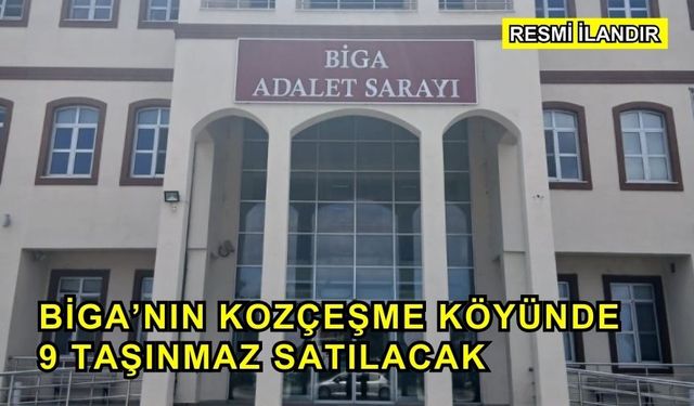Biga’nın Kozçeşme Köyünde 9 Taşınmaz Satılacak