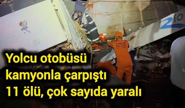 Yolcu otobüsü kamyonla çarpıştı: 11 ölü, çok sayıda yaralı