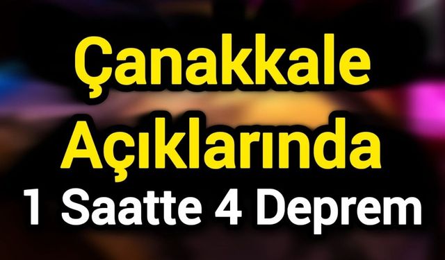 Çanakkale Açıklarında 1 Saatte 4 Deprem