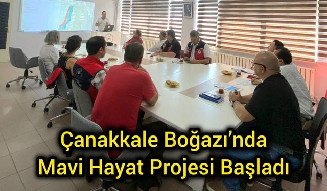 Çanakkale Boğazı’nda Mavi Hayat Projesi Başladı