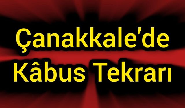 Çanakkale’de Kâbus Tekrarı: Aynı Yerde Yeniden Yangın