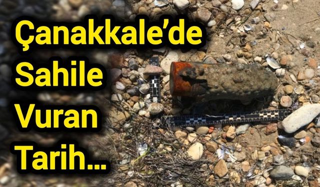 Çanakkale’de Sahile Vuran Tarih…