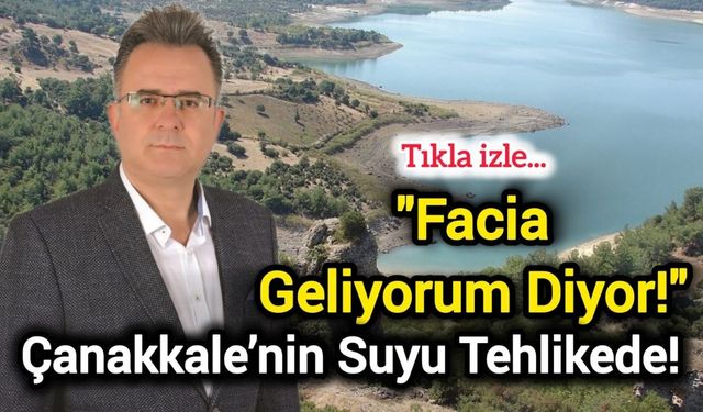 "Facia Geliyorum Diyor!" Çanakkale’nin Suyu Tehlikede!