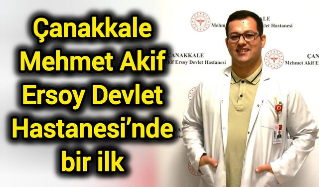 Çanakkale Mehmet Akif Ersoy Devlet Hastanesi’nde bir ilk