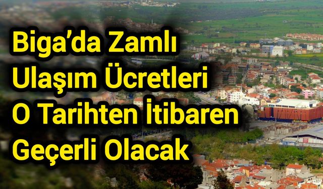 Biga’da Zamlı Ulaşım Ücretleri O Tarihten İtibaren Geçerli Olacak