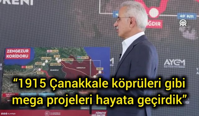 “1915 Çanakkale köprüleri gibi mega projeleri hayata geçirdik”