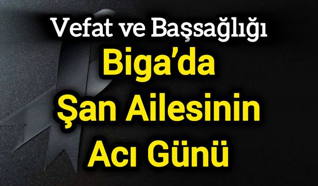 Biga’da Şan Ailesinin Acı Günü