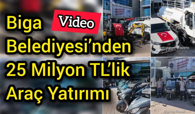 Biga Belediyesi’nden 25 Milyon TL’lik Araç Yatırımı