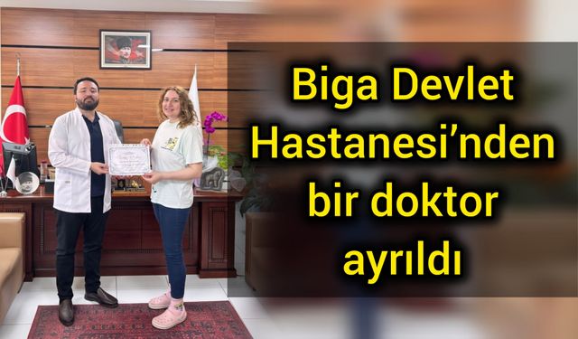 Biga Devlet Hastanesi’nden bir doktor ayrıldı