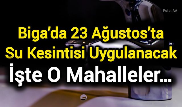 Biga’da 23 Ağustos’ta Su Kesintisi Uygulanacak; işte o mahalleler…