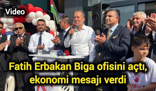 Fatih Erbakan Biga ofisini açtı, ekonomi mesajı verdi
