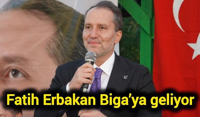 Yeniden Refah Partisi Genel Başkanı Fatih Erbakan Biga’ya geliyor