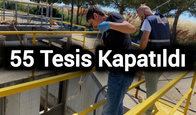 55 tesis kapatıldı