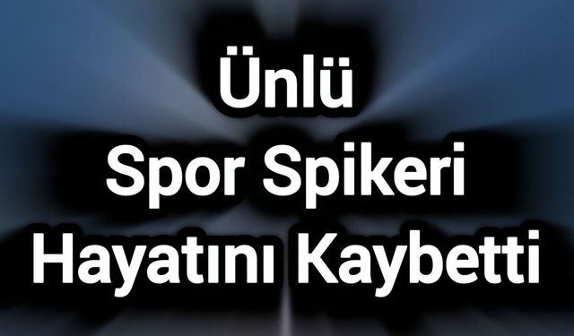 Ünlü spor spikeri hayatını kaybetti
