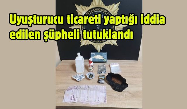 Yasaklı madde ticareti yaptığı iddia edilen şüpheli tutuklandı