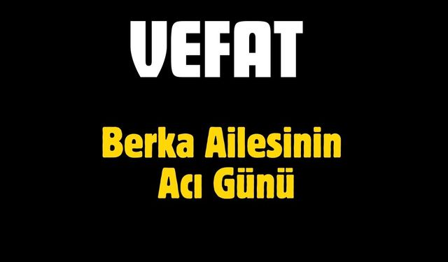 Berka Ailesinin Acı Günü
