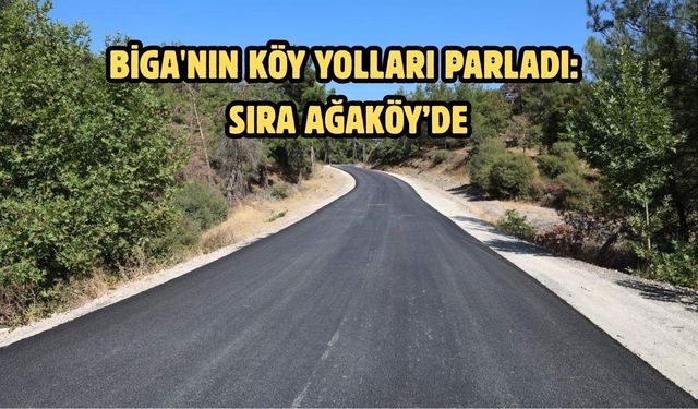 Biga'nın köy yolları parladı: Sıra Ağaköy’de
